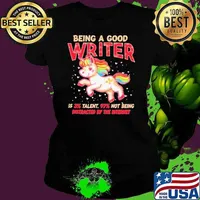 Unicorn being a good writer is 3% talent, 97% not being distracted by the internet shirt