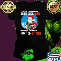 Up On The Rooftop Click Click Click Off Went The Safety for ol’ ST.Nick Santa Claus Christmas shirt