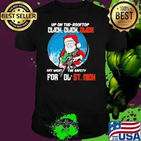 Up On The Rooftop Click Click Click Off Went The Safety for ol’ ST.Nick Santa Claus Christmas Unisex