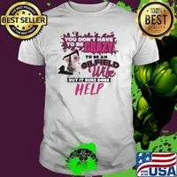 You Don’t Have To Be Crazy To Be An Oilfield Wife But It Sure Does Help shirt