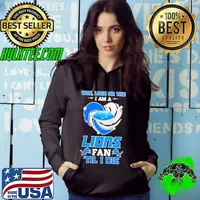 Detroit Lions win lose or the I am a Lions fan til I die Hoodie