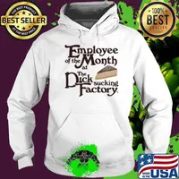 Employee of the month at the dick sucking factory Hoodie