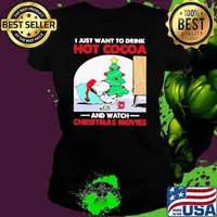 I just want to drink Hot Cocoa and watch Christmas movies shirt