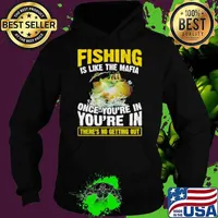 Fishing Is Like The Mafia Once You're In You're In There's No Getting Out Fishing Hoodie