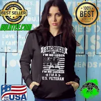 I sacrificed I'm no loser, I'm no sucker, I'm a United States Veteran Vintage Hoodie