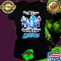 Real women love football smart women love the Detroit Lions all team shirt