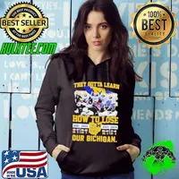 They Gotta Learn How To Lose Michigan Beat Osu Our Bichigan 4th Straight Wins Hoodie