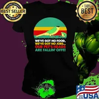 We've Got No Food We've Got No Jobs Out Pet's Heads Are Fallin' Off Parrot Shirt