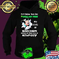 Mickey I'm a Dollar Tree girl my level of sarcasm depends on your level of stupidity Hoodie