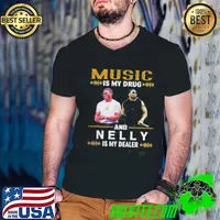 Music Is My Drug And Nelly Is My Dealer Shirt