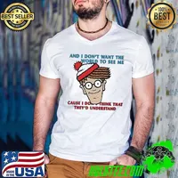 And i don’t want the world to see me cause i don’t think that they’d understand shirt