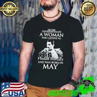 Never Underestimate A Woman Who Listens To Freddie Mercury And Was Born In May shirt
