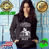 Never Underestimate A Woman Who Listens To Freddie Mercury And Was Born In May Hoodie
