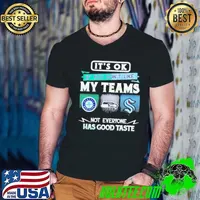 It’s ok if you don’t like my teams Seattle Mariners Seahawks Kraken Has good taste shirt