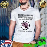 Mountain militias you can’t outgun them but you can out-brain them shirt