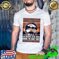 If You Stand By Them During The Bad Times You Deserve To Be There During The Good Times Broncos Stay Loyal shirt