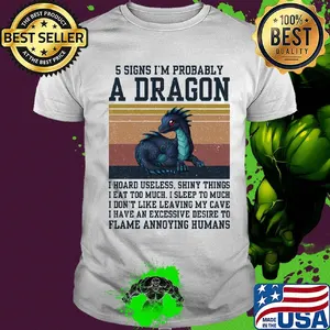 5 signs I'm probably a dragon I hoard useless shiny things flame annoying humans vintage shirt