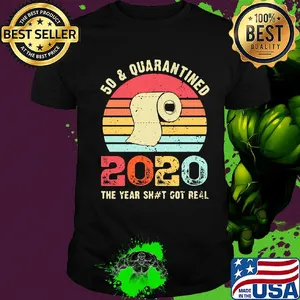 50 and quarantined 2020 the year shit got real toilet paper vintage shirt