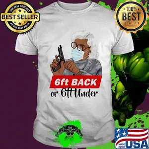 6ft back or 6ft under mask gun shirt