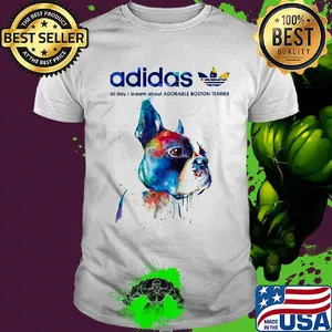 Adidas all day I dream about Adorable Boston Terrier life shirt
