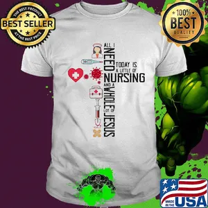 All I need today is a little of nursing and a whole lot of Jesus Covid-19 shirt