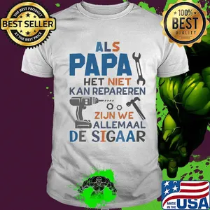 Als papa het niet kan repareren zijn we allemaal de sigaar shirt