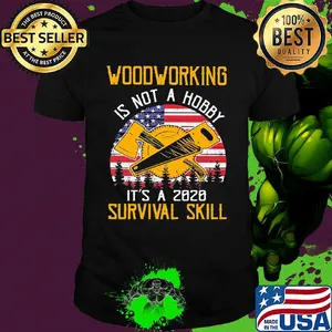 American woodworking is not a hobby it's a 2020 survival skill shirt
