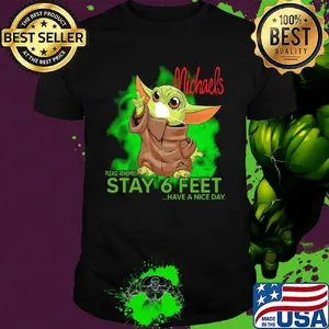 Baby yoda wear medical mask Michaels please remember stay 6 feet have a nice day covid-19 shirt