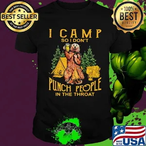 Bear drinking beer I camp so I don’t punch people in the throat shirt