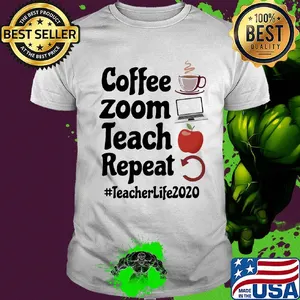 Coffee zoom teach repeat teacher life 2020 shirt