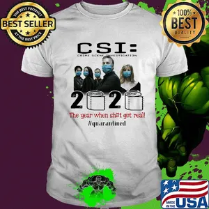 Csi crime scene investigation 2020 the year when shit got real quarantined toilet paper mask covid-19 shirt