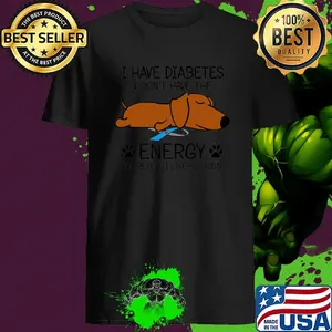 Dachshund I Have Diabetes I Don't Have The Energy To Pretend I Like You Today Cancer Awareness shirt