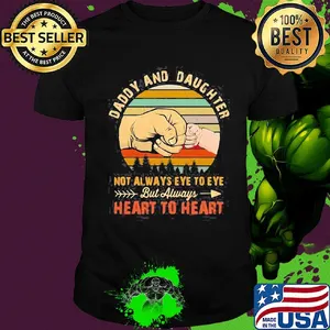 Daddy and daughter not always eye to eye but always heart to heart hand vintage shirt