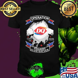 Dairy queen operation covid-19 2020 enduring clusterfuck hands shirt