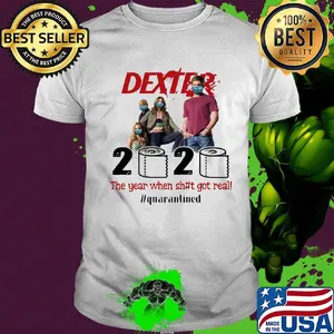 Dexter movie 2020 the year when shit got real quarantined toilet paper mask covid-19 shirt