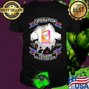 Dunkin donuts operation covid-19 2020 enduring clusterfuck hands shirt