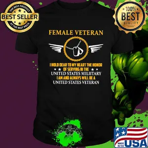 Female veteran I hold dear to my heart the honor of serving in the united states military I am and always will be a united states veteran shirt