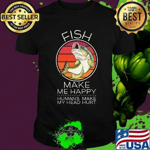 Fish make me happy humans make my head hurt vintage shirt