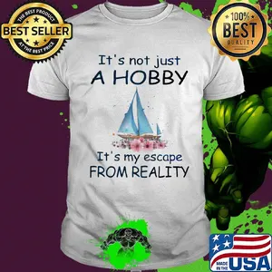 Flower boat It's not just a hobby it's my escape from reality shirt