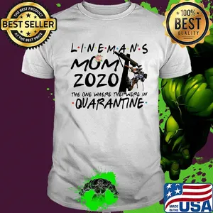 Flower lineman's mom 2020 the one where they were in quarantine shirt