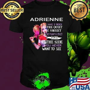 Harley Quinn Adrienne I have 3 sides the quiet and sweet shirt