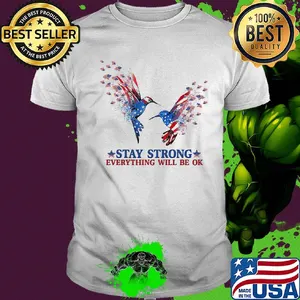 Hummingbird Stay strong everything will be ok shirt