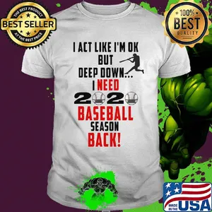 I act like I'm ok but deep down I need 2020 mask baseball season back shirt