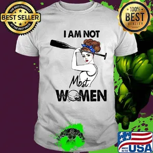 I am not most women girl shirt