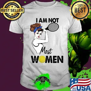 I am not most women Tennis shirt