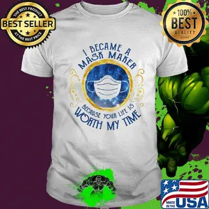 I became a mask maker because your life is worth my time diamond shirt
