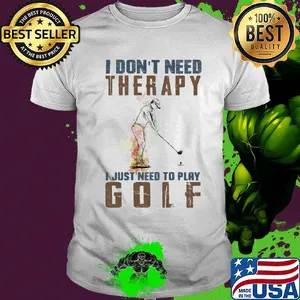 I don't need therapy i just need to play golf shirt