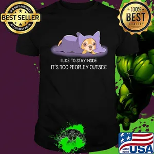 I Like To Stay Insde It'S Too Peopley Outside Chihuahua Shirt