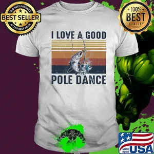 I love a good pole dance Fishing vintage shirt