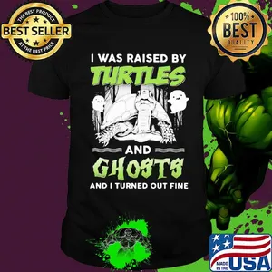 I was raised by turtles and ghosts and I turned out fine shirt